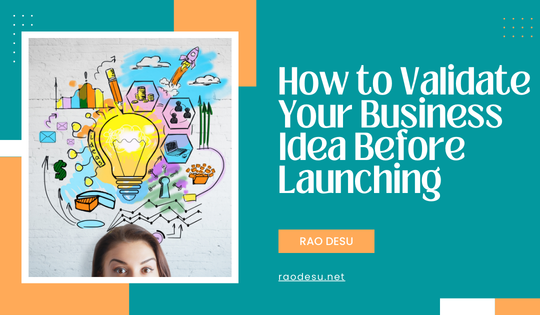 How to Validate Your Business Idea Before Launching